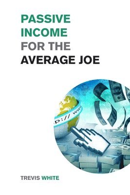 Trevis White - Passive Income for the Average Joe, Häftad