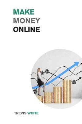 Trevis White - Make Money Online, Häftad