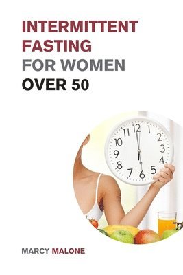 Marcy Malone - Intermittent Fasting for Women over 50, Häftad