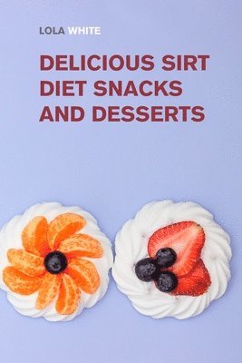Lola White - Delicious Sirt Diet Snacks and Desserts, Häftad