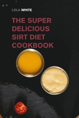 Lola White - Super Delicious Sirt Diet Cookbook, Häftad