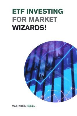 Warren Bell - ETF Investing for Market Wizards!, Häftad