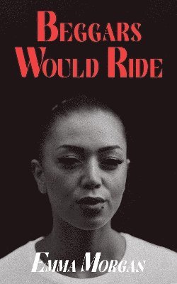 Emma Morgan - Beggars Would Ride, Häftad