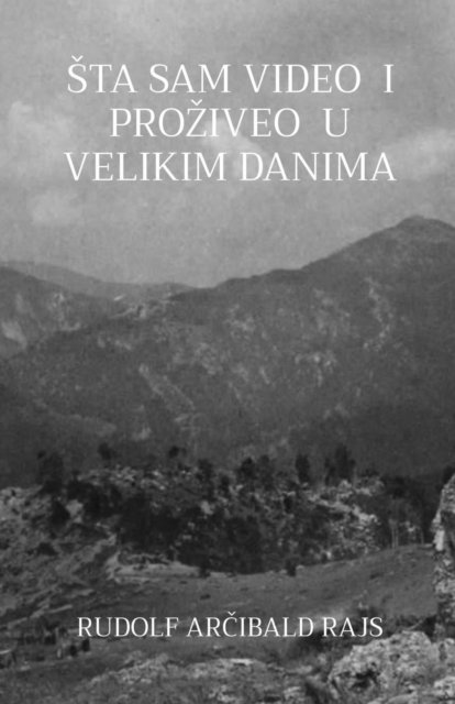 Rudolf Arcibald Rajs - Sta sam video i proziveo u velikim danima, E-bok