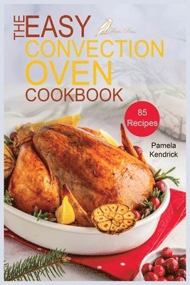 Pamela Kendrick - Easy Convection Oven Cookbook, Häftad. Tillgänglighet: Lägg i varukorg