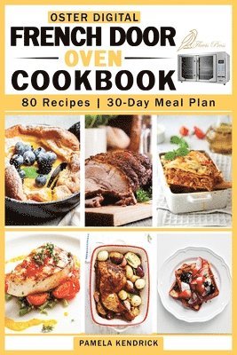Pamela Kendrick - Oster Digital French Door Oven Cookbook, Häftad. Tillgänglighet: Lägg i varukorg