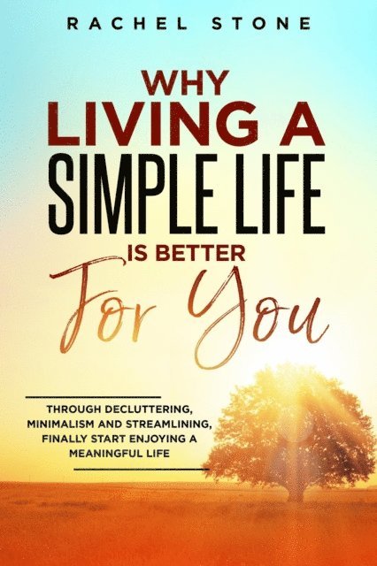 Rachel Stone - Why Living A Simple Life is Better For You, E-bok