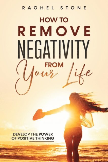 Rachel Stone - How to Remove Negativity From Your Life, E-bok