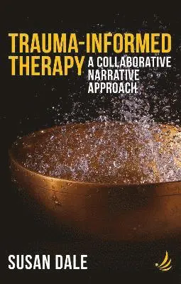 Susan Dale - Trauma-Informed Therapy, Häftad. Tillgänglighet: Lägg i varukorg