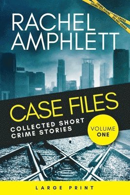 Rachel Amphlett - Case Files: Collected Short Crime Stories Volume 1, Häftad