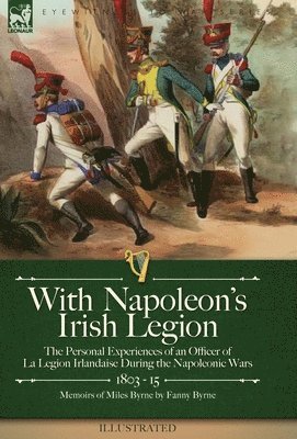 Miles Byrne, Fanny Byrne - With Napoleon's Irish Legion, Inbunden