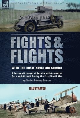 Charles Rumney Samson - Fights & Flights with the Royal Naval Air Service, Inbunden