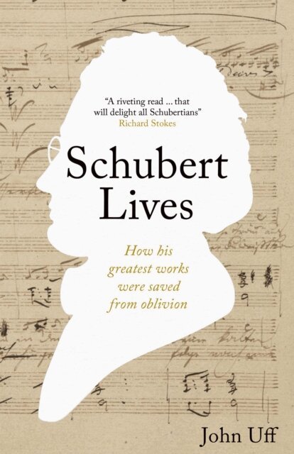 John Uff - Schubert Lives: How Schubert's Greatest Works Were Saved From Oblivion, E-bok