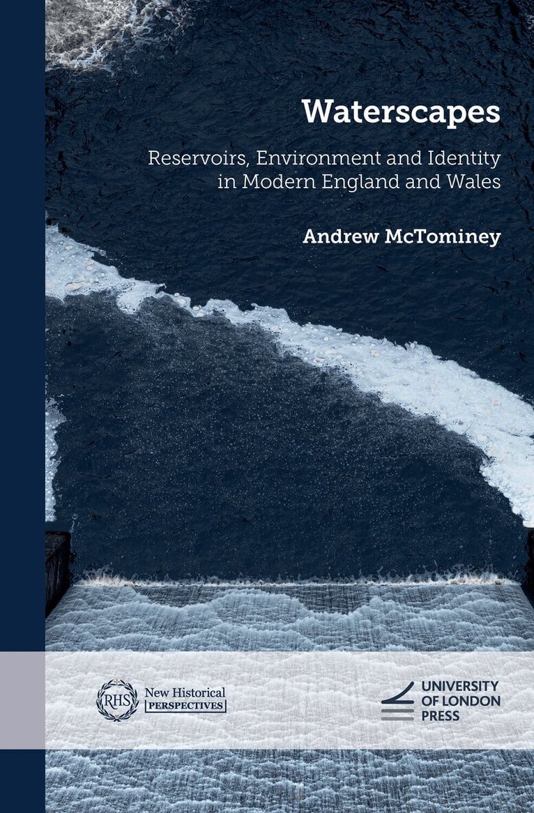 Andrew McTominey - Waterscapes: Reservoirs, Environment and Identity in Modern England and Wales, Inbunden