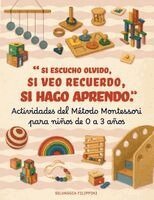 Selvaggia Filippini - Actividades Método Montessori para niños de 0 a 3 años - Si escucho olvido, si veo recuerdo, si hago aprendo, Häftad