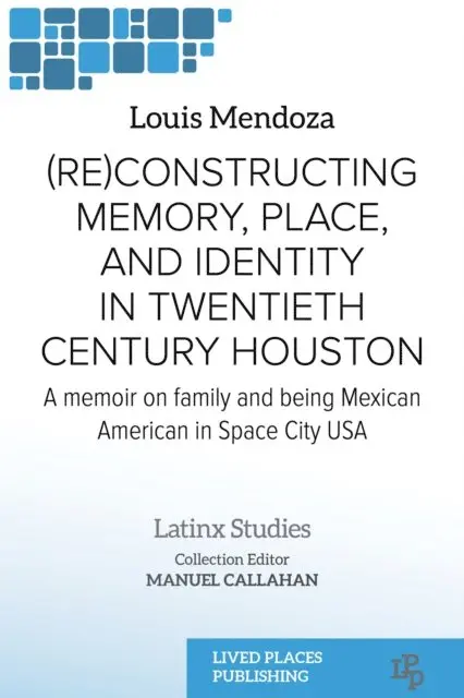 Dr Louis Mendoza - (Re)constructing Memory, Place, and Identity in Twentieth Century Houston, E-bok. Tillgänglighet: Lägg i varukorg