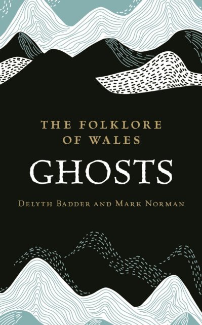 Mark Norman, Delyth Badder - Folklore of Wales: Ghosts, E-bok