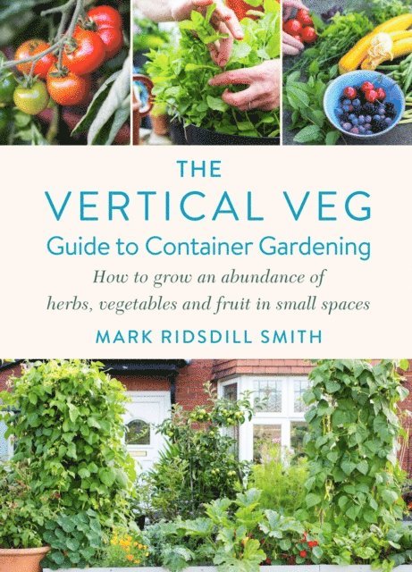 Mark Ridsdill Smith - Vertical Veg Guide to Container Gardening, E-bok