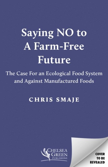Chris Smaje - Saying NO to a Farm-Free Future, E-bok