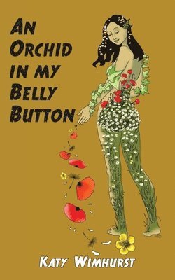 Katy Wimhurst - Orchid in my Belly Button, Häftad