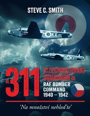 Steve C Smith - No. 311 (Czechoslovak) Squadron in RAF Bomber Command 1940 - 1942, Häftad