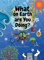 Andrea Bibby - What on Earth Are You Doing?, Inbunden