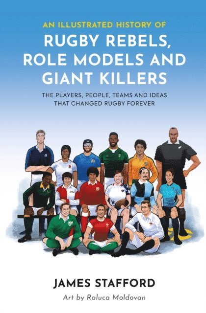 James Stafford - Illustrated History of Rugby Rebels, Role Models and Giant Killers, E-bok