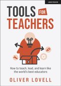 Tools for Teachers: How to teach, lead, and learn like the world's best educators