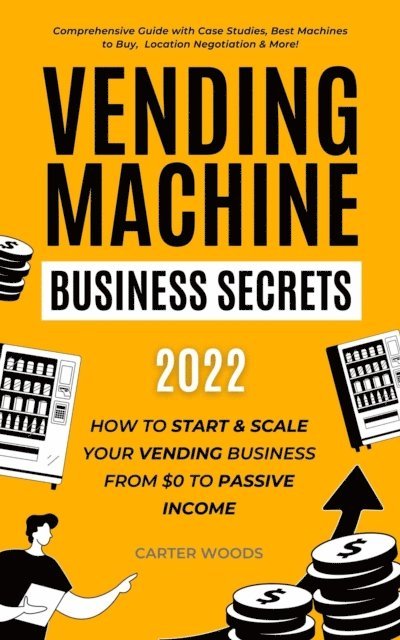 Carter Woods - Vending Machine Business Secrets (2023), E-bok
