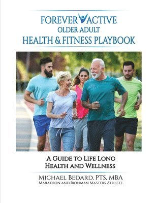Michael Bedard - Forever Active Older Adult Health & Fitness Playbook, Häftad
