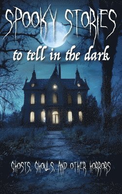 William Harrison Ainsworth - Spooky Stories To Tell In The Dark, Inbunden