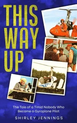 Shirley Jennings - This Way Up: The Tale of a Timid Nobody Who Became a Gyroplane Pilot, Häftad. Tillgänglighet: Lägg i varukorg