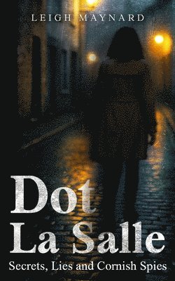 Leigh Maynard - Dot La Salle: Secrets, Lies and Cornish Spies, Häftad