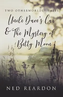Ned Reardon - Two Otherworldly Tales: Uncle Dave’s Car & The Mystery of Betty Moon, Häftad. Tillgänglighet: Lägg i varukorg