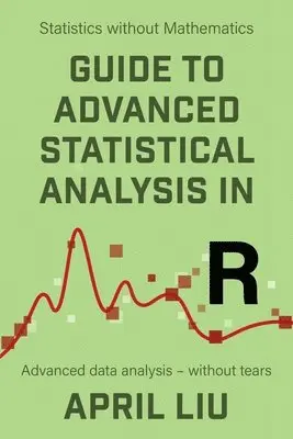 April Liu - Guide to Advanced Statistical Analysis in R, Häftad. Tillgänglighet: Lägg i varukorg