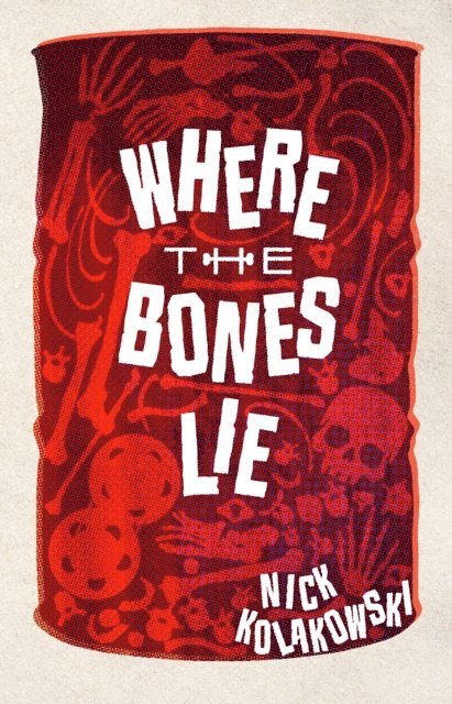 Nick Kolakowski - Where the Bones Lie, E-bok