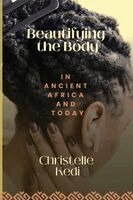 Christelle Kedi - Beautifying the Body in Ancient Africa and Today, Häftad