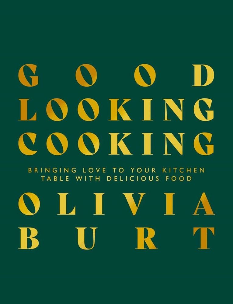 Olivia Burt - Good Looking Cooking, Inbunden