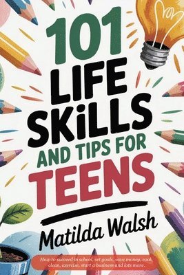 101 Life Skills and Tips for Teens