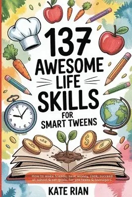 Kate Rian - 137 Awesome Life Skills for Smart Tweens, Häftad. Tillgänglighet: Lägg i varukorg