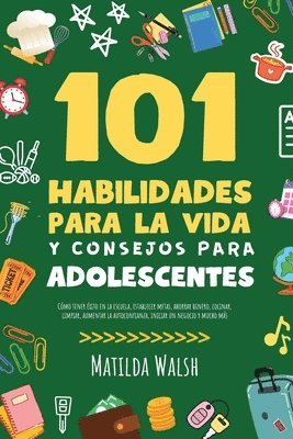Matilda Walsh - 101 Habilidades Para la Vida y Consejos Para Adolescentes - Cómo tener éxito en la escuela, establecer metas, ahorrar dinero, cocinar, limpiar, aument, Häftad. Tillgänglighet: Lägg i varukorg