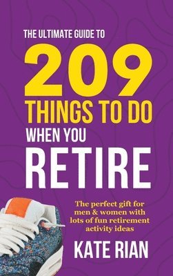 Ultimate Guide to 209 Things to Do When You Retire - The perfect gift for men & women with lots of fun retirement activity ideas
