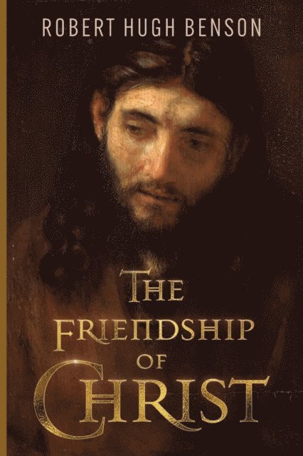 Robert Hugh Benson - Friendship of Christ, E-bok