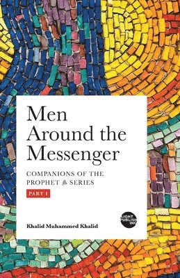Men Around the Messenger - Part I by Khalid Muhammed Khalid