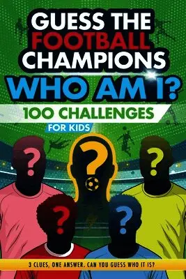Football Champions Who Am I Quiz Book For Kids