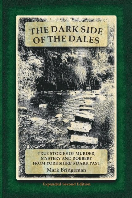 Mark Bridgeman - Dark Side of the Dales: True Stories of Murder, Mystery and Robbery from Yorkshire's Dark Past, E-bok