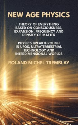 Roland Michel Tremblay - New Age Physics, Inbunden. Tillgänglighet: Lägg i varukorg