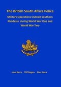 British South Africa Police Military Operations Outside Southern Rhodesia During World War One and World War Two