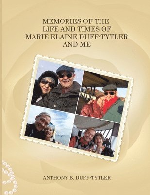 Anthony B Duff-Tytler - Memories of the Life and Times of Marie Elaine Duff-Tytler and Me, Häftad