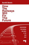 How the Railways Will Fix the Future